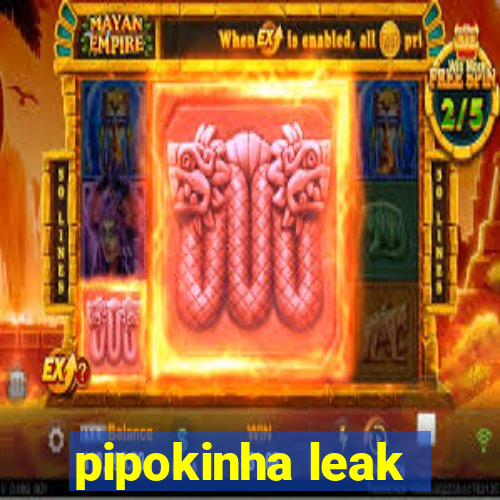 pipokinha leak